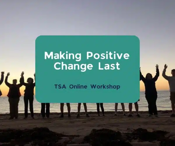 Workshop - Making Positive Change Last