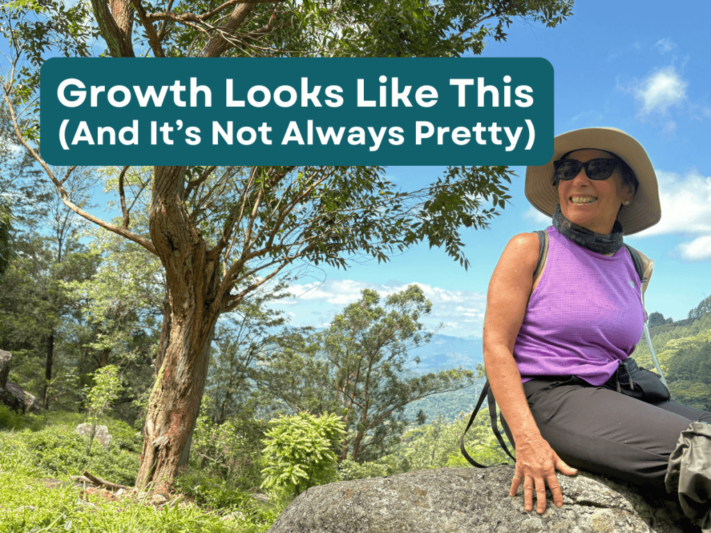 Growth Looks Like This (And It’s Not Always Pretty)