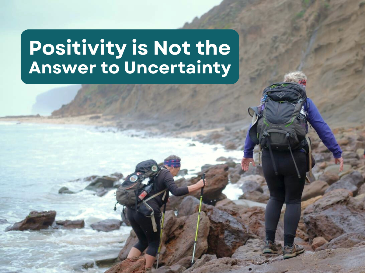 Positivity is Not the Answer to Uncertainty 1 TakeShape Adventures - blog_16072025